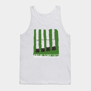 BREAK SOME LEGS Tank Top